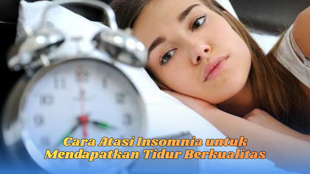 Cara Atasi Insomnia untuk Mendapatkan Tidur Berkualitas